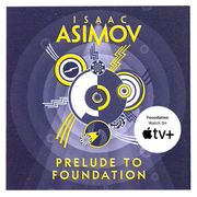 Prelude to Foundation: The greatest science fiction series of all time, now a major series from Apple TV+ (The Foundation Series: Prequels, Book 1) Isaac Asimov