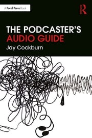 The Podcaster's Audio Guide Jay Cockburn