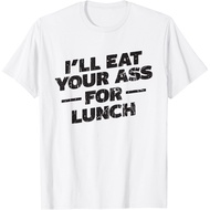 Men's cotton T-shirt I'll eat your Ass for Lunch - Eat T-Shirt 4XL , 5XL , 6XL