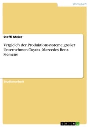 Vergleich der Produktionssysteme großer Unternehmen: Toyota, Mercedes Benz, Siemens Steffi Meier