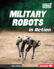 Military Robots in Action Mari Bolte