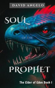 Soul of the Prophet: The Elder of Edon Book I David Angelo