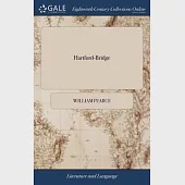 Hartford-Bridge: Or, the Skirts of the Camp. An Operatic Farce, in two Acts. Performed at the Theatre-Royal, Covent-Garden. Written by