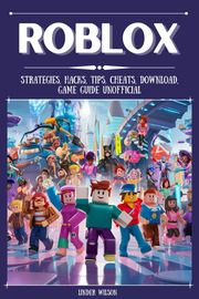 Roblox Strategies, Hacks, Tips, Cheats, Download, Game Guide Unofficial Linder Wilson