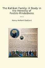 The Kallikak Family: A Study in the Heredity of Feeble-Mindedness (Classic Books)