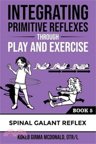13086.Integrating Primitive Reflexes Through Play and Exercise: An Interactive Guide to the Spinal Galant Reflex