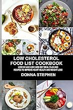 Low Cholesterol Food List Cookbook: Low Fat and Low Carb Diet Meal Plan and Recipes to Improve Heart Health and Weight Loss