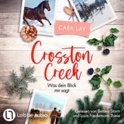 Crosston Creek - Was dein Blick mir sagt - Crosston Creek, Teil 1 (Ungekürzt) Cara Lay