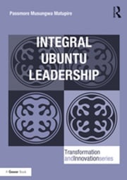 Integral Ubuntu Leadership Passmore Musungwa Matupire