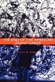 The End of the American Avant Garde Stuart D. Hobbs