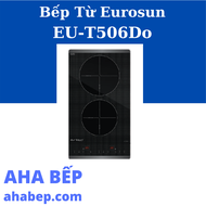 BẾP ĐIỆN TỪ EUROSUN EU-T506DO - Hàng Chính Hãng (Hotline: 0899 167 587)