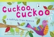 Cuckoo, Cuckoo: A Folktale from Mexico Sarah Keane