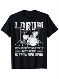 I Drum Because Hitting People With Sticks Is Frowned Upon T-Shirt Gift For Men Women Dad Mom Friends