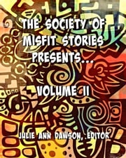 The Society of Misfit Stories Presents: Volume Two Aaron Vlek
