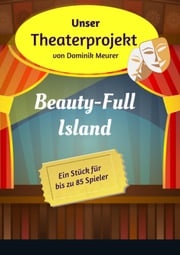 Unser Theaterprojekt, Band 8 - Beauty-Full Island Dominik Meurer