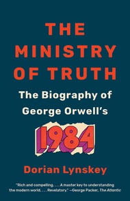 The Ministry of Truth: The Biography of George Orwell's 1984 The Ministry of Truth: The Biography of