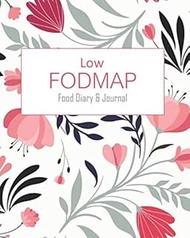 Low FODMAP Food Diary & Journal: Pretty Pink Flowers Daily Track of Foods and Symptoms for IBS, Croh