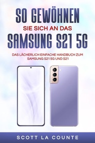 So Gew?hnen Sie Sich An Das Samsung S21 5g Samsung Das L?cherlich Einfache Handbuch Zum Samsung S21 