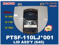 อะไหล่ของแท้/ฝาปิดถังซักเครื่องซักผ้าฮิตาชิ/LID ASSY/PTSF-110LJ*001/SF-130LJ :SF-110D :SF-120LJ/HITA