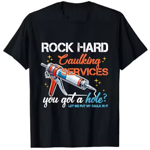 Rock Hard Caulking Service Funny Sarcastic Joke T-Shirt Offensive Embarrassing Inappropriate Men's F
