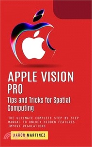 8572.Apple Vision Pro: Tips and Tricks for Spatial Computing (The Ultimate Complete Step by Step Manual to Unlock Hidden Features)