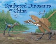 Feathered Dinosaurs Of China by Gregory Wenzel (US edition, paperback)