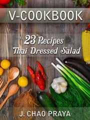 V-Cookbook: 23 Recipes Thai Dressed Salad J Chao Praya