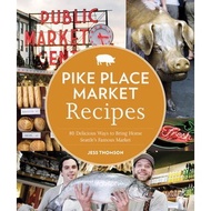 Pike Place Market Recipes: 130 Delicious Ways to Bring Home Seattles Famous Market | COOKBOOKS ( PDF