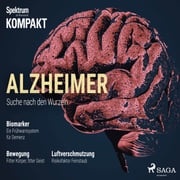 Spektrum Kompakt: Alzheimer - Suche nach den Wurzeln Spektrum Kompakt
