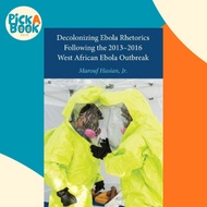 Decolonizing Ebola Rhetorics Following the 2013-2016 West African Ebola Out by Marouf Jr. Hasian (US