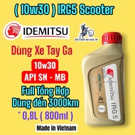 ( IRG5 - Scooter ) idemitsu IRG5 Lubricant 10W-30 MB 0.8L (800ML ) Full Synthetic Made in Vietnam >>