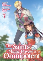 The Saint's Magic Power is Omnipotent (Light Novel) Vol. 7 Yuka Tachibana