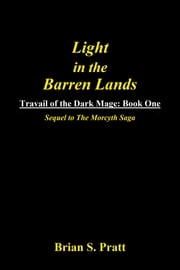 Light in the Barren Lands: Travail of The Dark Mage Book One Brian S. Pratt