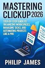 Mastering ClickUp 2026: Step-by-Step Guide to Organizing Workspaces, Managing Tasks, and Automating 