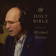 ESV Audio Bible, Read by Michael Reeves Crossway Books