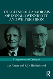 The Clinical Paradigms of Donald Winnicott and Wilfred Bion Jan Abram