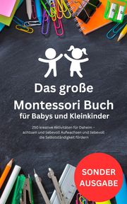Das große Montessori Buch für Babys und Kleinkinder: 250 kreative Aktivitäten für Daheim Therapeuten Team