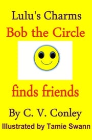 Bob, the Circle Finds Friends C.V. Conley