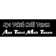 APA TAKUT MATI TANAM STICKER,BIKE STICKER,STICKER CERMIN,STICKER LORI.STICKER CERMIN LORRY,STICKER KERETA