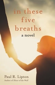 In These Five Breaths Paul R. Lipton