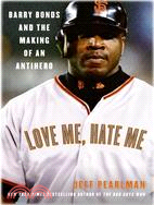 Love Me, Hate Me ─ Barry Bonds And the Making of an Antihero