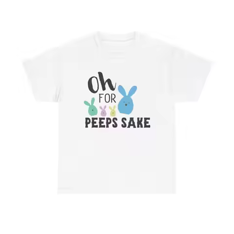 Oh For Peeps Sake T Shirt funny Easter bunny chick candy humor quote holiday
