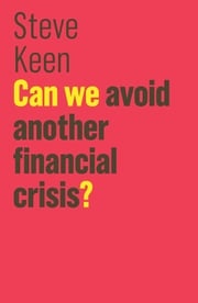 Can We Avoid Another Financial Crisis? Steve Keen