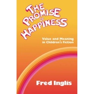 The Promise of Happiness : Value and Meaning in Children's Fiction by Fred Inglis (UK edition, paper
