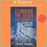 Climbing the Seven Volcanoes - A Search for Strength by Sophie Cairns (UK edition, paperback)