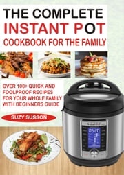 The Complete Instant Pot Cookbook for the Family Suzy Susson