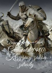 Grunwald 1410 Krzyżacy zakon zdrady Krzysztof Jan Derda-Guizot
