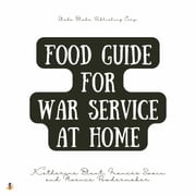 Food Guide for War Service at Home Katherine Blunt