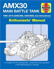 AMX30 Main Battle Tank Enthusiasts' Manual：The AMX30 family of vehicles, 1956 to 2018
