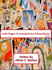 Audio Nuggets: Overcoming Fortune-Telling Addiction [Text] Alfred C. Martino